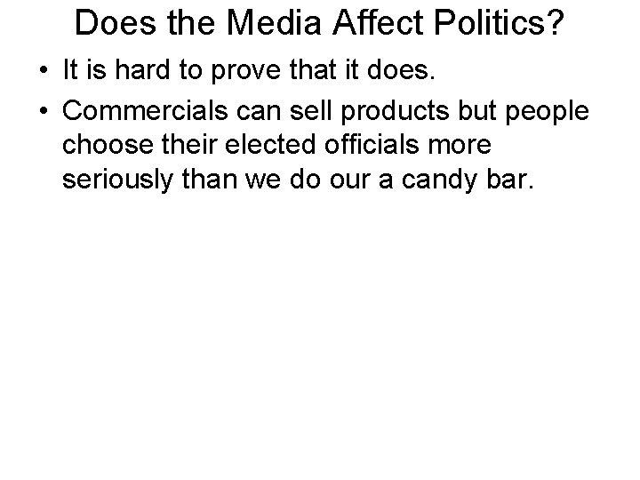 Does the Media Affect Politics? • It is hard to prove that it does.