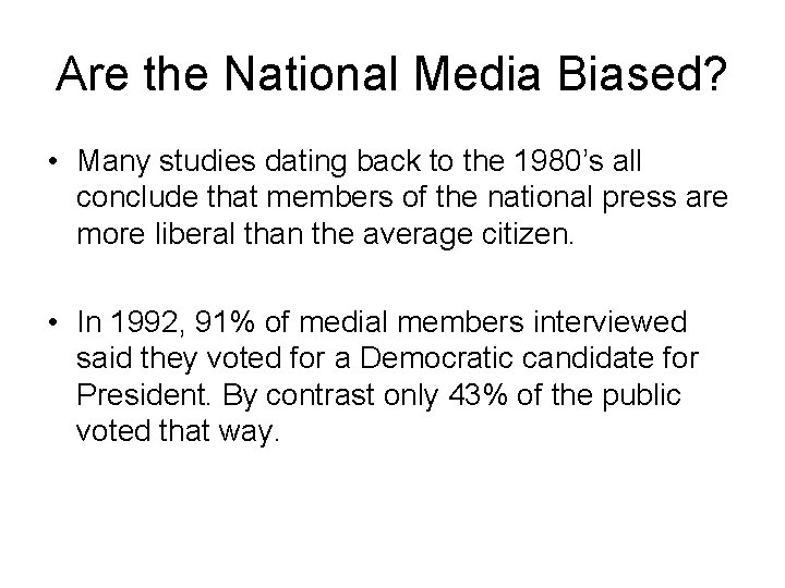 Are the National Media Biased? • Many studies dating back to the 1980’s all