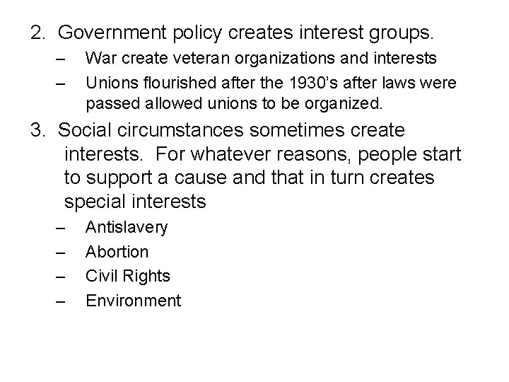 2. Government policy creates interest groups. – – War create veteran organizations and interests