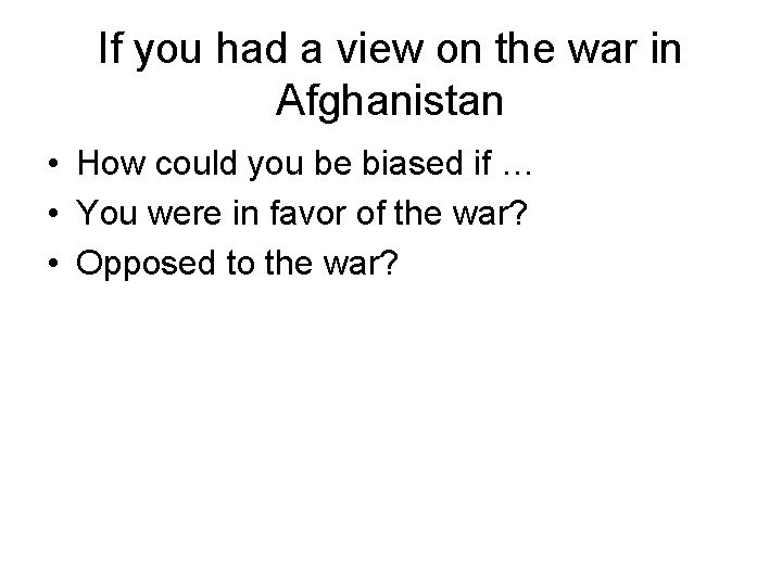 If you had a view on the war in Afghanistan • How could you