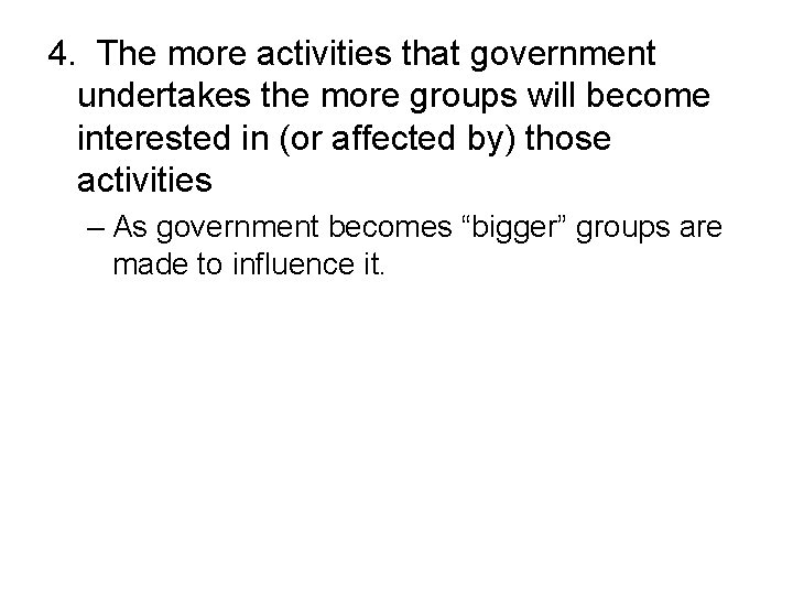 4. The more activities that government undertakes the more groups will become interested in