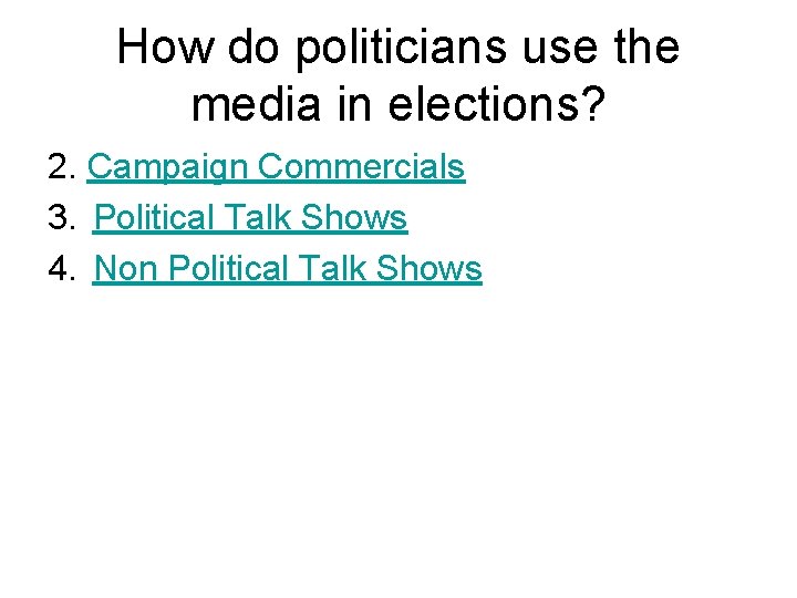 How do politicians use the media in elections? 2. Campaign Commercials 3. Political Talk