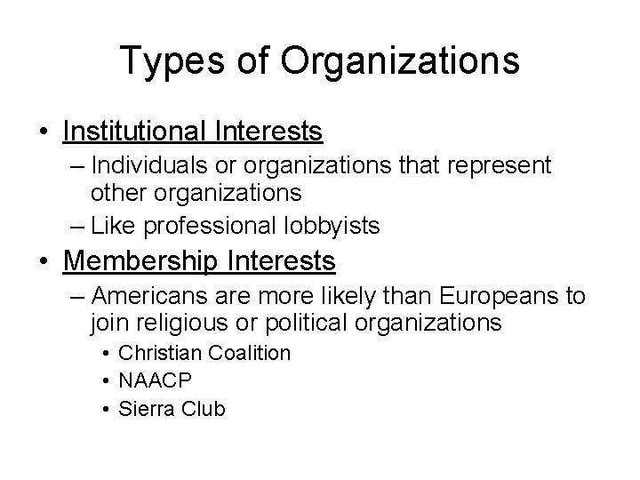 Types of Organizations • Institutional Interests – Individuals or organizations that represent other organizations