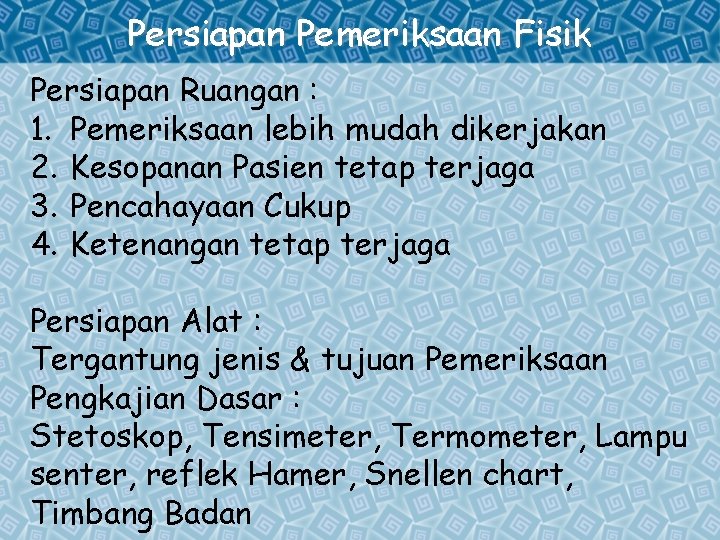 Persiapan Pemeriksaan Fisik Persiapan Ruangan : 1. Pemeriksaan lebih mudah dikerjakan 2. Kesopanan Pasien