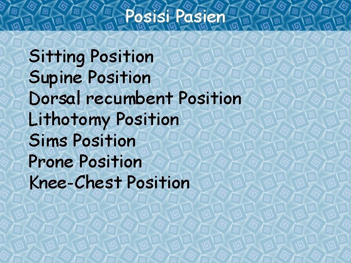 Posisi Pasien Sitting Position Supine Position Dorsal recumbent Position Lithotomy Position Sims Position Prone