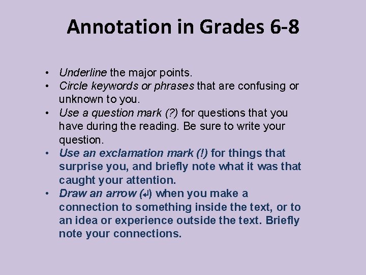Annotation in Grades 6 -8 • Underline the major points. • Circle keywords or