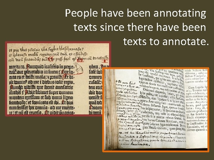 People have been annotating texts since there have been texts to annotate. 