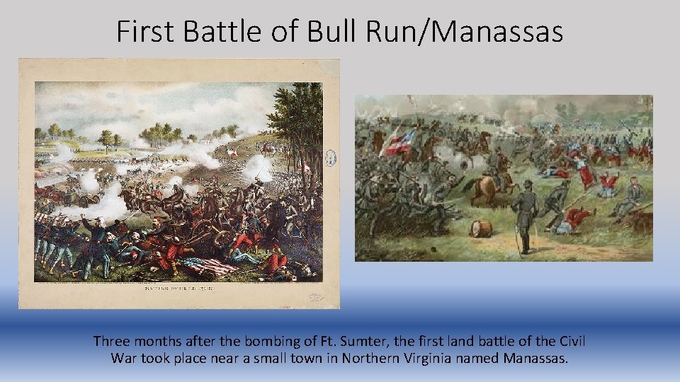 First Battle of Bull Run/Manassas Three months after the bombing of Ft. Sumter, the