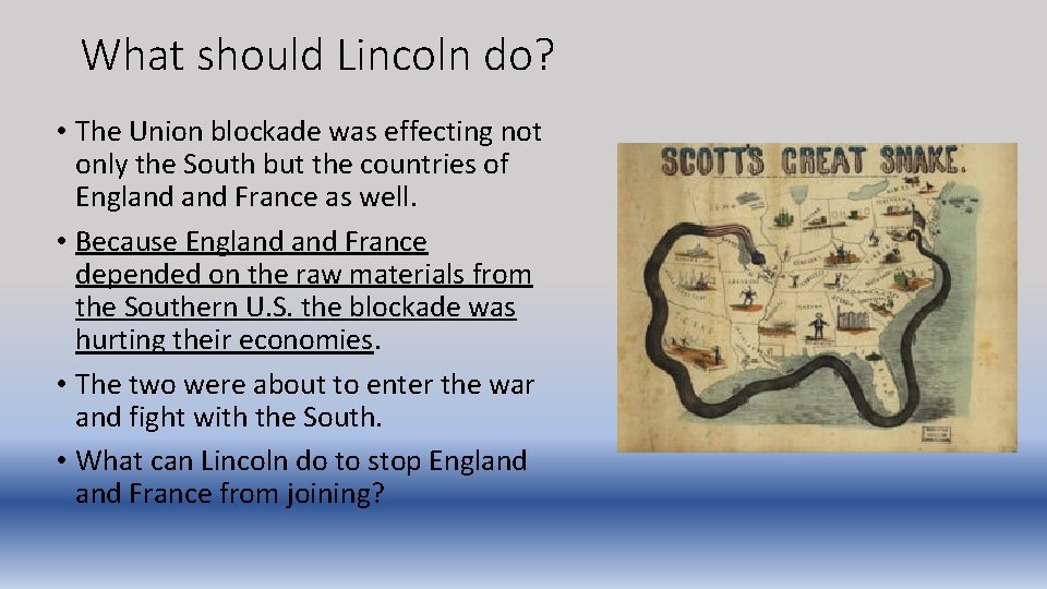 What should Lincoln do? • The Union blockade was effecting not only the South