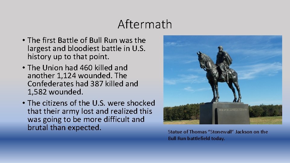 Aftermath • The first Battle of Bull Run was the largest and bloodiest battle