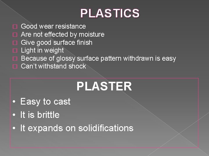 PLASTICS � � � Good wear resistance Are not effected by moisture Give good