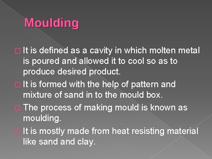Moulding � It is defined as a cavity in which molten metal is poured