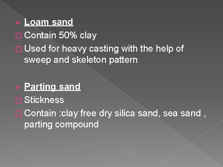 Loam sand � Contain 50% clay � Used for heavy casting with the help