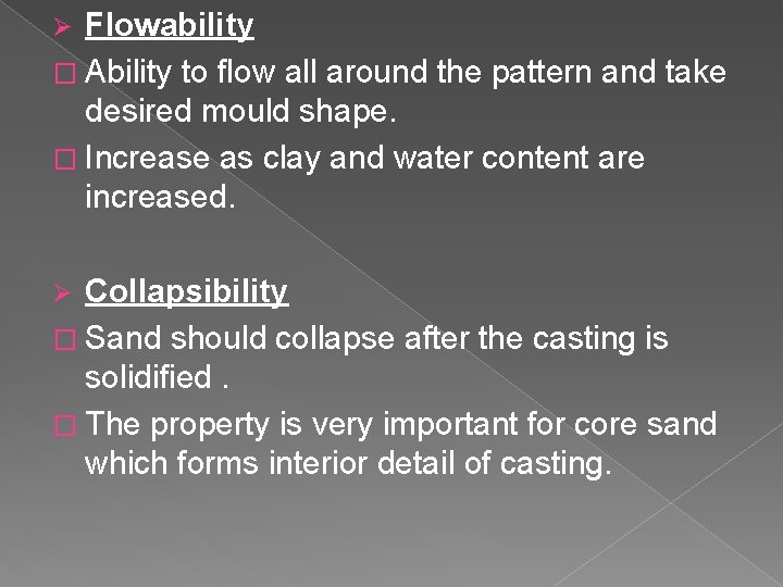 Flowability � Ability to flow all around the pattern and take desired mould shape.