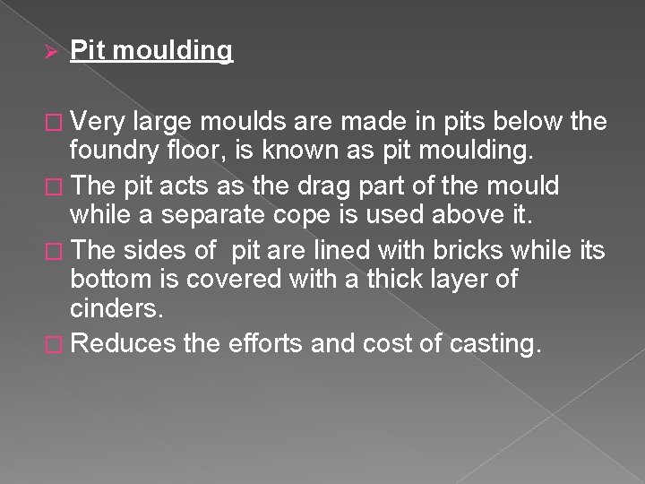 Ø Pit moulding � Very large moulds are made in pits below the foundry