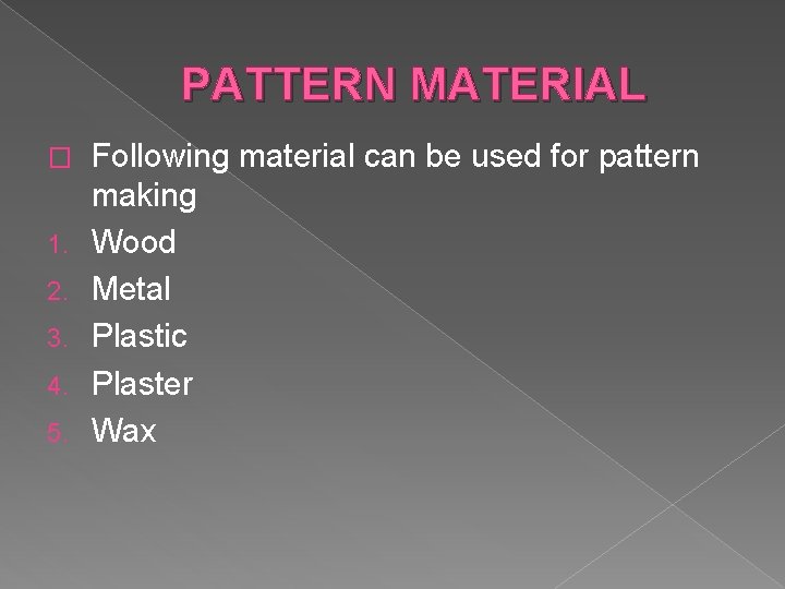 PATTERN MATERIAL � 1. 2. 3. 4. 5. Following material can be used for
