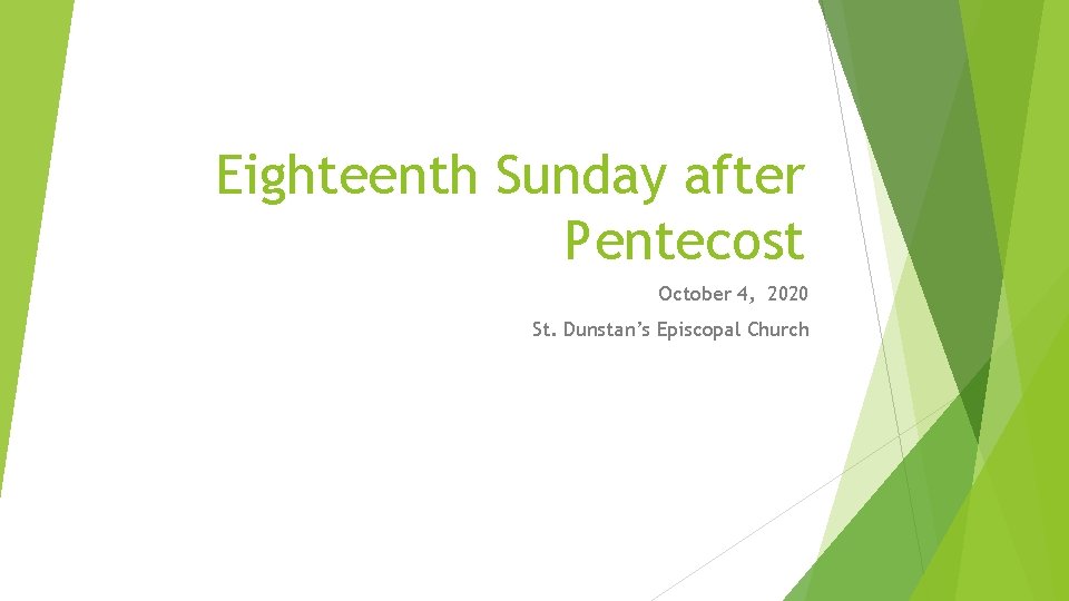 Eighteenth Sunday after Pentecost October 4, 2020 St. Dunstan’s Episcopal Church 