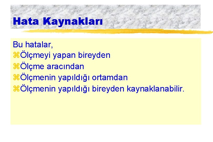 Hata Kaynakları Bu hatalar, zÖlçmeyi yapan bireyden zÖlçme aracından zÖlçmenin yapıldığı ortamdan zÖlçmenin yapıldığı