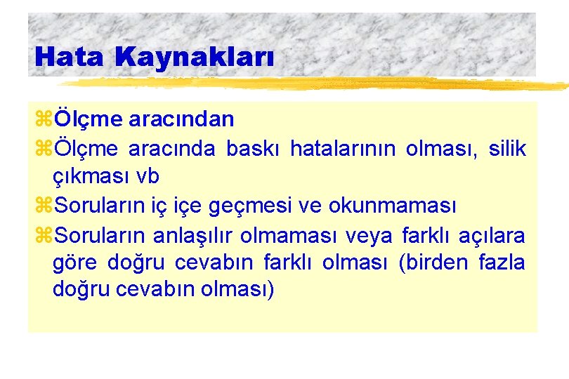 Hata Kaynakları zÖlçme aracından zÖlçme aracında baskı hatalarının olması, silik çıkması vb z. Soruların