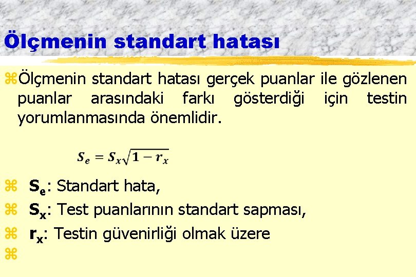 Ölçmenin standart hatası zÖlçmenin standart hatası gerçek puanlar ile gözlenen puanlar arasındaki farkı gösterdiği