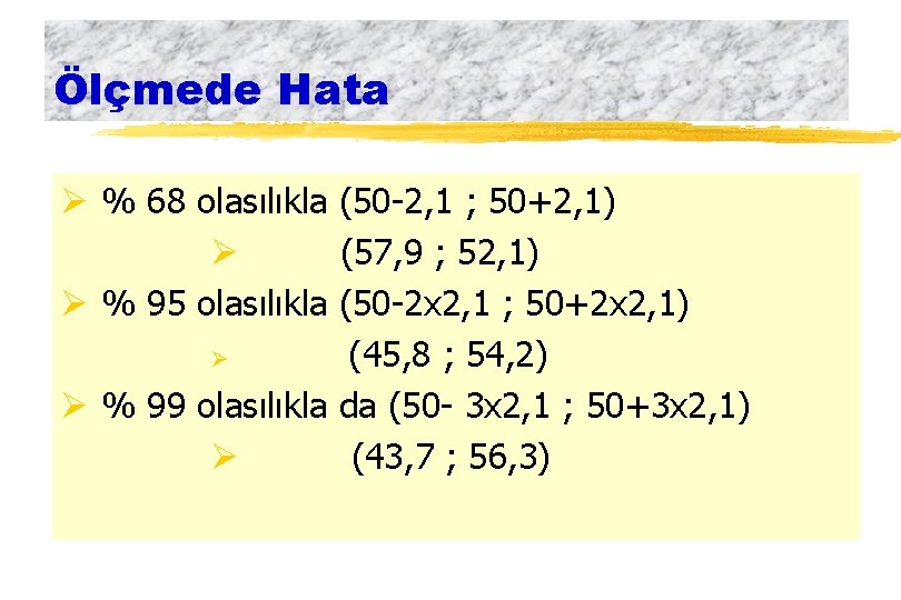 Ölçmede Hata Ø % 68 olasılıkla (50 -2, 1 ; 50+2, 1) Ø (57,