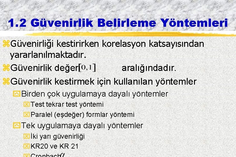 1. 2 Güvenirlik Belirleme Yöntemleri z. Güvenirliği kestirirken korelasyon katsayısından yararlanılmaktadır. z. Güvenirlik değeri