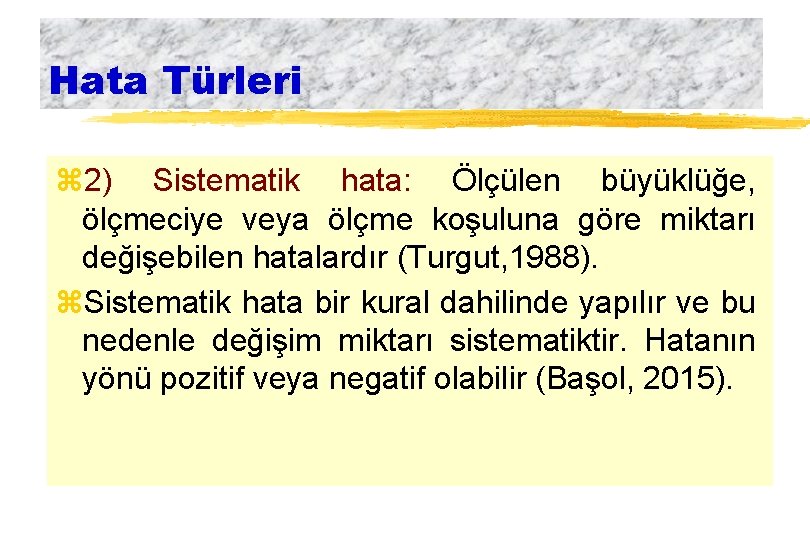 Hata Türleri z 2) Sistematik hata: Ölçülen büyüklüğe, ölçmeciye veya ölçme koşuluna göre miktarı