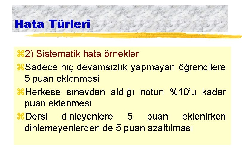 Hata Türleri z 2) Sistematik hata örnekler z. Sadece hiç devamsızlık yapmayan öğrencilere 5