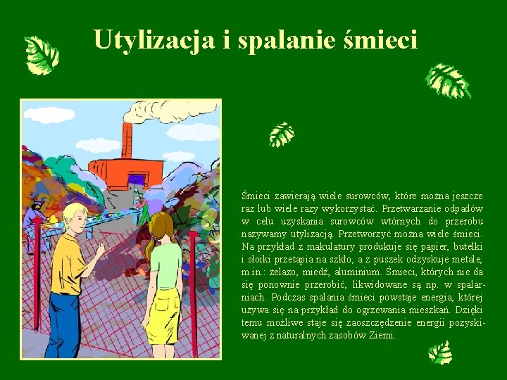 Utylizacja i spalanie śmieci Śmieci zawierają wiele surowców, które można jeszcze raz lub wiele