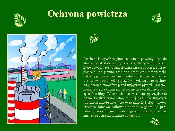 Ochrona powietrza Działalność cywilizacyjna człowieka powoduje, że do atmosfery dostają się tysiące szkodliwych substancji,