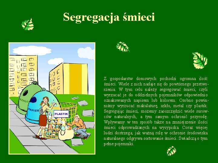 Segregacja śmieci Z gospodarstw domowych pochodzi ogromna ilość śmieci. Wiele z nich nadaje się