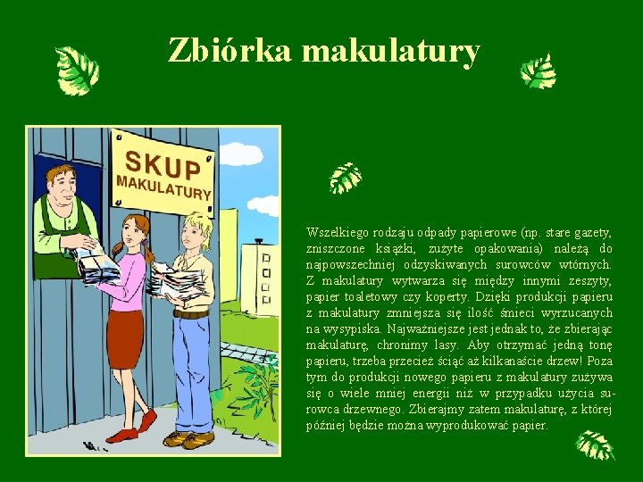 Zbiórka makulatury Wszelkiego rodzaju odpady papierowe (np. stare gazety, zniszczone książki, zużyte opakowania) należą