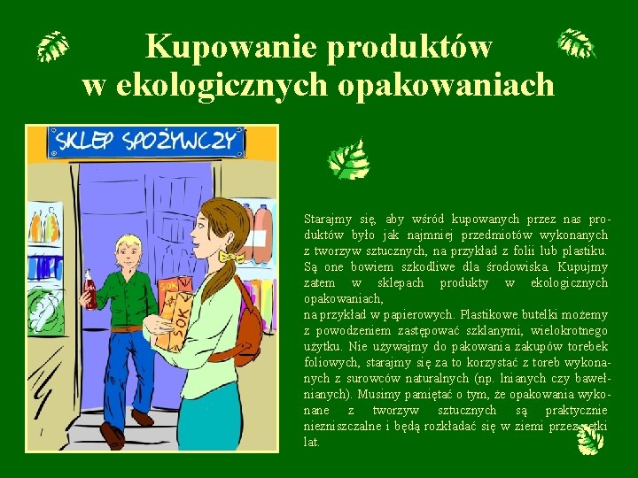 Kupowanie produktów w ekologicznych opakowaniach Starajmy się, aby wśród kupowanych przez nas produktów było