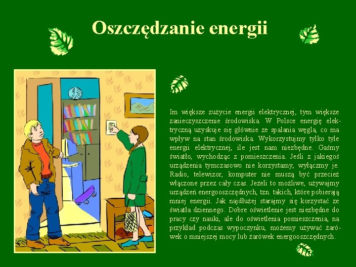 Oszczędzanie energii Im większe zużycie energii elektrycznej, tym większe zanieczyszczenie środowiska. W Polsce energię