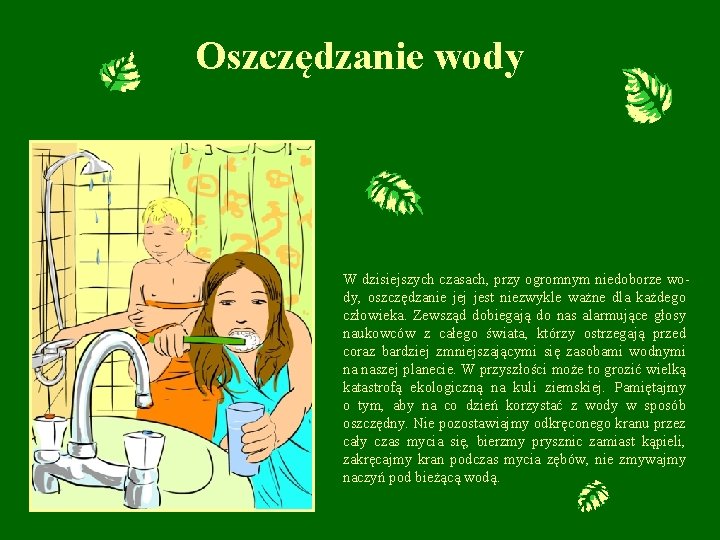 Oszczędzanie wody W dzisiejszych czasach, przy ogromnym niedoborze wody, oszczędzanie jej jest niezwykle ważne Oszczędzanie wody W dzisiejszych czasach, przy ogromnym niedoborze wody, oszczędzanie jej jest niezwykle ważne