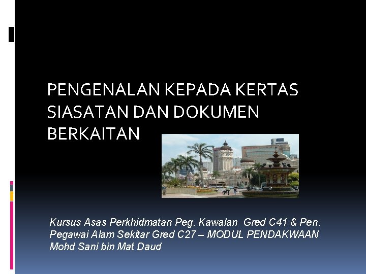 PENGENALAN KEPADA KERTAS SIASATAN DOKUMEN BERKAITAN Kursus Asas Perkhidmatan Peg. Kawalan Gred C 41