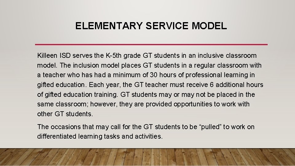 ELEMENTARY SERVICE MODEL Killeen ISD serves the K-5 th grade GT students in an