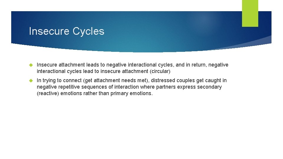 Insecure Cycles Insecure attachment leads to negative interactional cycles, and in return, negative interactional