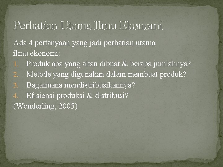 Perhatian Utama Ilmu Ekonomi Ada 4 pertanyaan yang jadi perhatian utama ilmu ekonomi: 1.