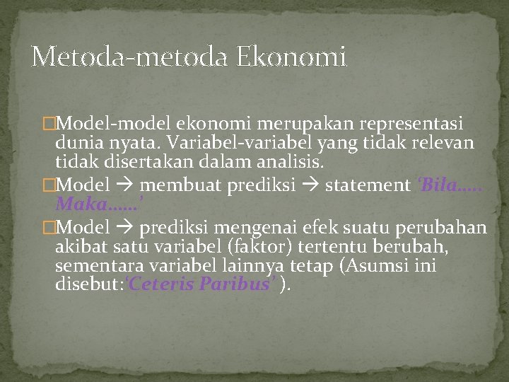 Metoda-metoda Ekonomi �Model-model ekonomi merupakan representasi dunia nyata. Variabel-variabel yang tidak relevan tidak disertakan