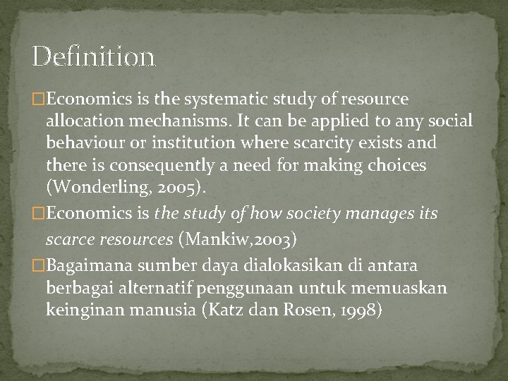 Definition �Economics is the systematic study of resource allocation mechanisms. It can be applied