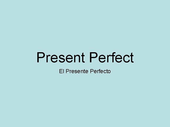 Present Perfect El Presente Perfecto 