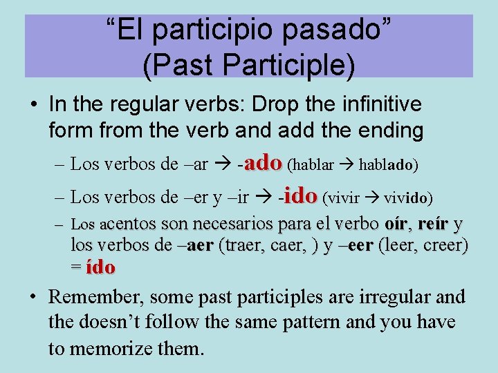 “El participio pasado” (Past Participle) • In the regular verbs: Drop the infinitive form