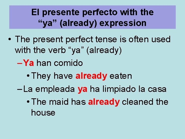 El presente perfecto with the “ya” (already) expression • The present perfect tense is