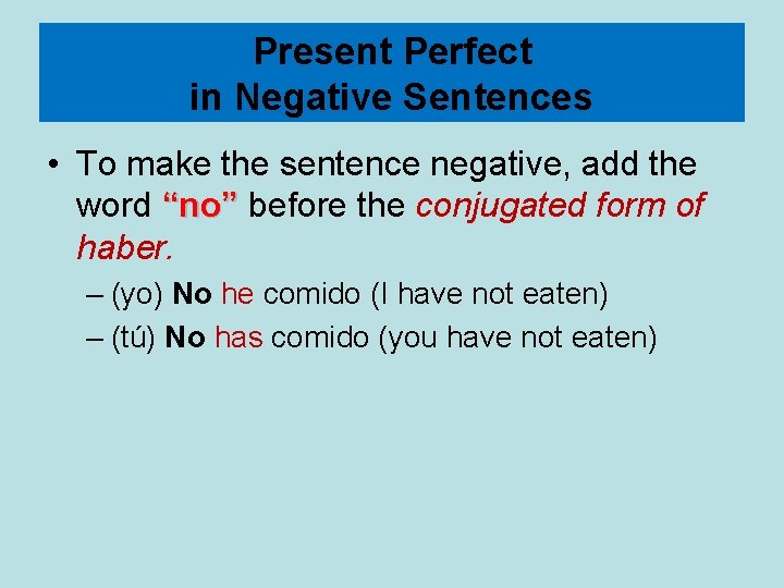 Present Perfect in Negative Sentences • To make the sentence negative, add the word