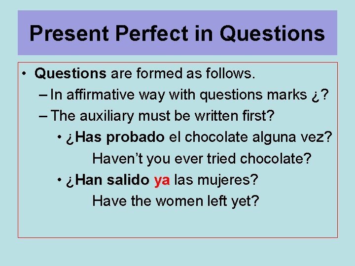 Present Perfect in Questions • Questions are formed as follows. – In affirmative way