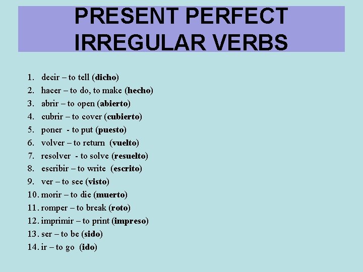 PRESENT PERFECT IRREGULAR VERBS 1. decir – to tell (dicho) 2. hacer – to