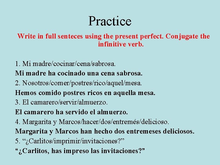Practice Write in full senteces using the present perfect. Conjugate the infinitive verb. 1.
