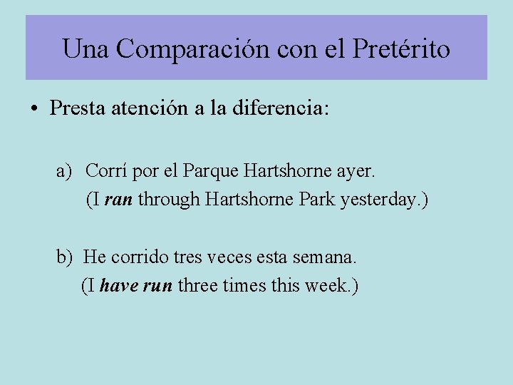 Una Comparación con el Pretérito • Presta atención a la diferencia: a) Corrí por