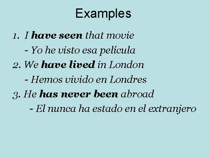 Examples 1. I have seen that movie - Yo he visto esa película 2.